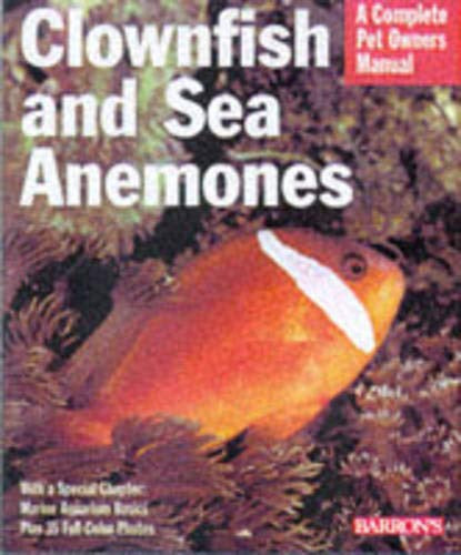 A Complete Pet Owner's Manual: Clownfishes and Sea Anemones