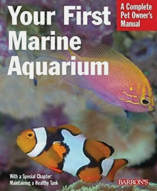 Your First Marine Aquarium: A Complete Pet Owner's Manual by John Tullo